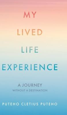 My Lived Life Experience: A Journey Without a Destination