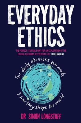Everyday Ethics: The daily decisions you make and how they shape the world