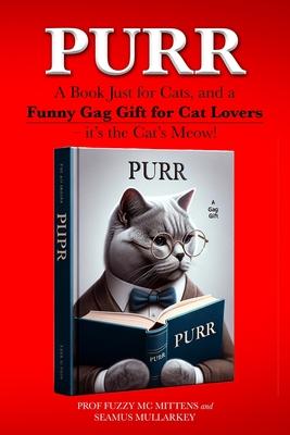 Purr: A Book Just for Cats, and a Funny Gag Gift for Cat Lovers - it’s the Cat’s Meow!