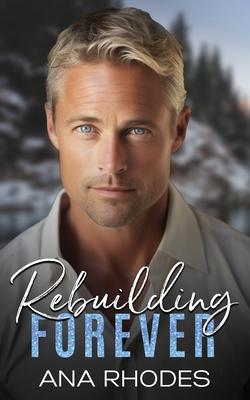 Rebuilding Forever: A small town second chance romance
