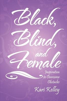 Black, Blind, and Female: Inspiration to Overcome Obstacles