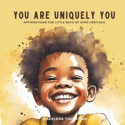 You are Uniquely You: Affirmations for Little Boys of Afro Heritage