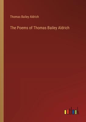 The Poems of Thomas Bailey Aldrich