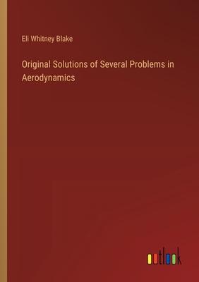 Original Solutions of Several Problems in Aerodynamics