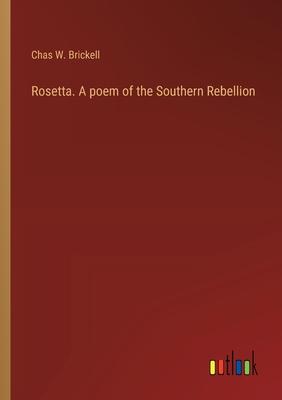 Rosetta. A poem of the Southern Rebellion