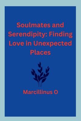 Soulmates and Serendipity: Finding Love in Unexpected Places