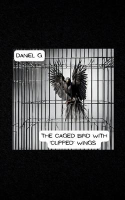 The Caged Bird With ’Clipped’ Wings