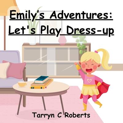 Emily’s Adventures: Let’s Play Dress-up: An Interactive Storybook For Children, Ages 2-6