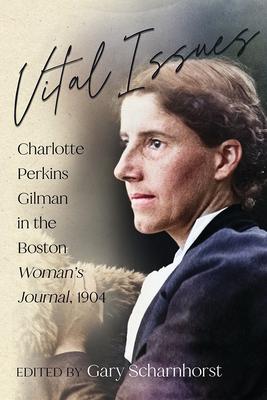 Vital Issues: Charlotte Perkins Gilman in the Boston Woman’s Journal, 1904