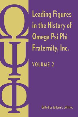 Leading Figures in the History of Omega Psi Phi Fraternity, Inc.: Volume 1