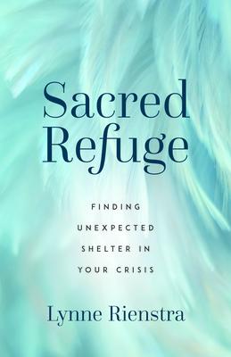 Sacred Refuge: Finding Unexpected Shelter in Your Crisis