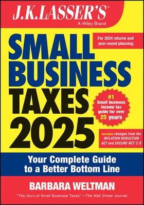 J.K. Lasser’s Small Business Taxes 2025: Your Complete Guide to a Better Bottom Line