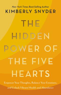 The Hidden Power of the Five Hearts: Harmonize Your Thoughts and Emotions and Create Greater Health and Abundance