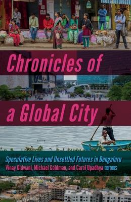 Chronicles of a Global City: Speculative Lives and Unsettled Futures in Bengaluru