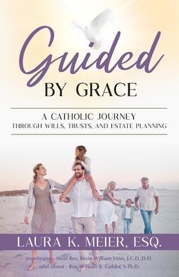 Guided by Grace: A Catholic Journey Through Wills, Trusts, and Estate Planning