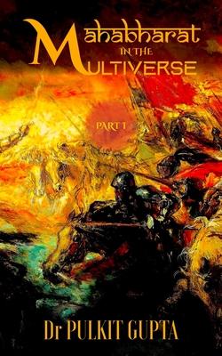 Mahabharat in the Multiverse: Part 1