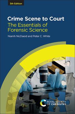 Crime Scene to Court: The Essentials of Forensic Science