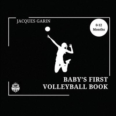 Baby’s First Volleyball Book: Black and White High Contrast Baby Book 0-12 Months on Volleyball