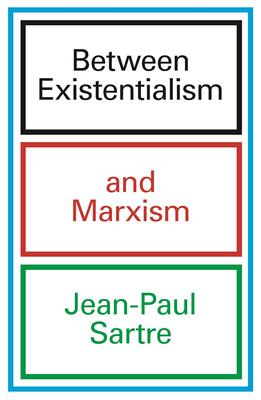 Between Existentialism and Marxism