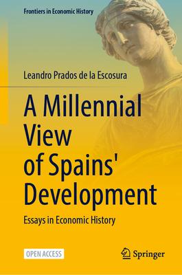 A Millennial View of Spain’s Development: Essays in Economic History