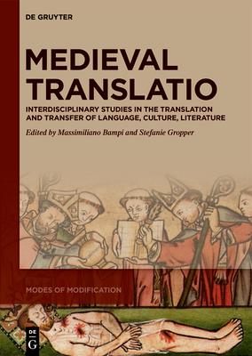 Medieval Translatio: Interdisciplinary Studies in the Translation and Transfer of Language, Culture, Literature