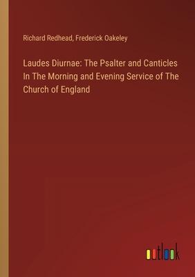 Laudes Diurnae: The Psalter and Canticles In The Morning and Evening Service of The Church of England