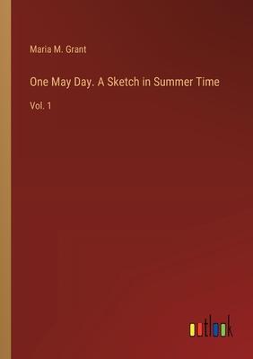 One May Day. A Sketch in Summer Time: Vol. 1