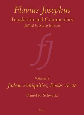 Flavius Josephus: Translation and Commentary, Volume 8: Judean Antiquities, Books 18-20