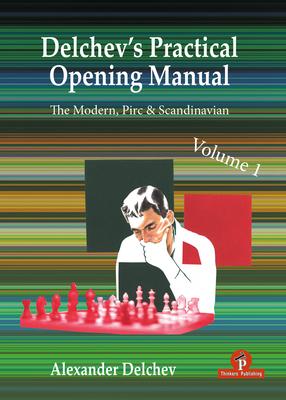 Delchev’s Practical Opening Repertoire - Volume 1: The Scandinavian, Pirc and Modern Defenses