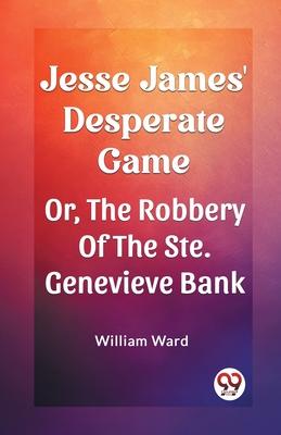 Jesse James’ Desperate Game Or, The Robbery Of The Ste. Genevieve Bank