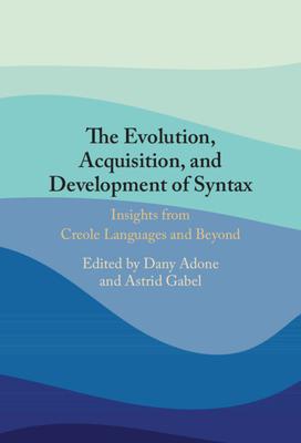 The Evolution, Acquisition and Development of Syntax