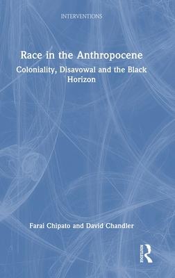 Race in the Anthropocene: Coloniality, Disavowal and the Black Horizon