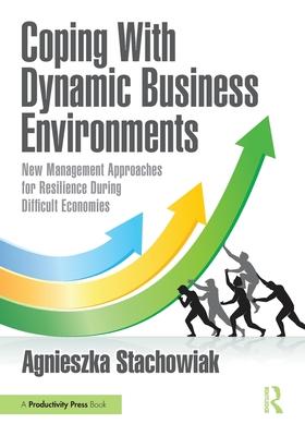 Coping with Dynamic Business Environments: New Management Approaches for Resilience During Difficult Economies