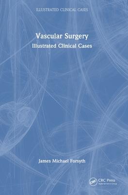 Vascular Surgery:: Illustrated Clinical Cases