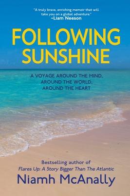 Following Sunshine: A Voyage Around the Mind, Around the World, Around the Heart