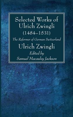 Selected Works of Huldreich Zwingli