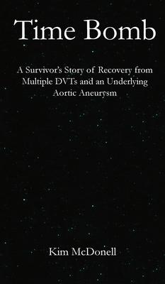 Time Bomb: A Survivor’s Story of Recovery from Multiple DVTs and an Underlying Aortic Aneurysm