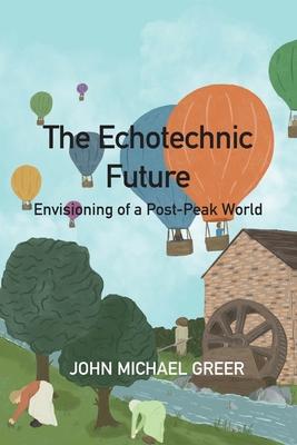 The Ecotechnic Future: Envisioning of a Post-Peak World