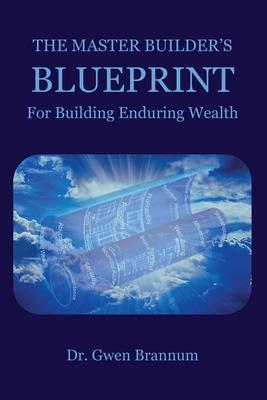 The Master Builder’s Blueprint for Building Enduring Wealth