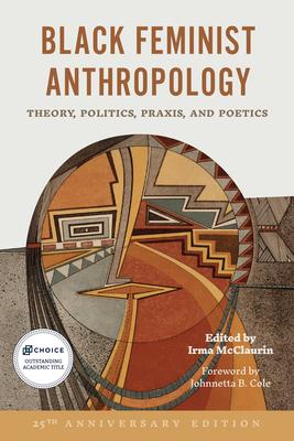 Black Feminist Anthropology, 25th Anniversary Edition: Theory, Politics, and Poetics