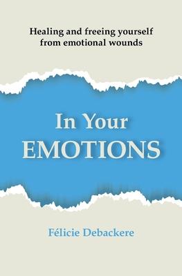 In Your Emotions: Healing and freeing yourself from emotional wounds