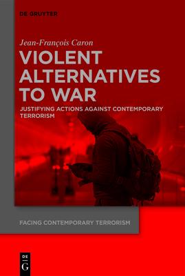 Violent Alternatives to War: Justifying Actions Against Contemporary Terrorism