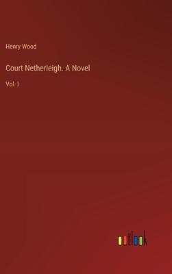 Court Netherleigh. A Novel: Vol. I