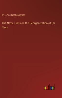 The Navy. Hints on the Reorganization of the Navy