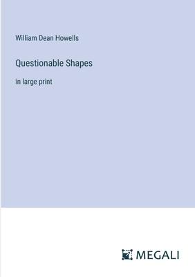 Questionable Shapes: in large print