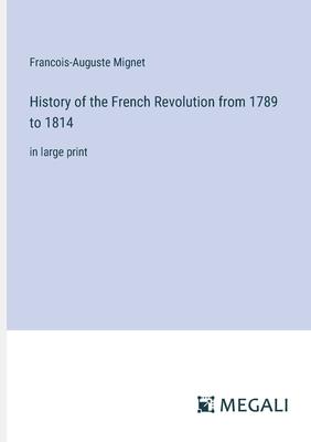 History of the French Revolution from 1789 to 1814: in large print