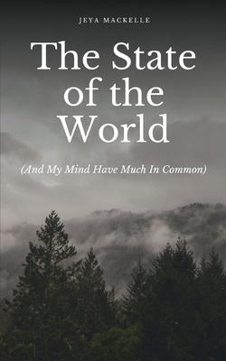 The State of the World (And My Mind Have Much In Common)