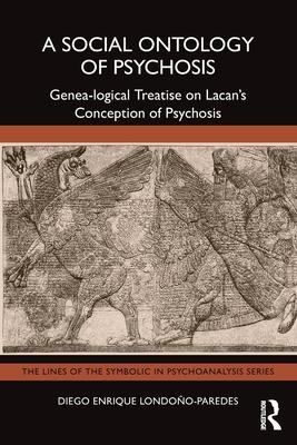 A Social Ontology of Psychosis: Genea-Logical Treatise on Lacan’s Conception of Psychosis