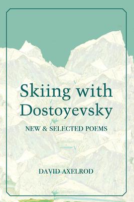 Skiing with Dostoyevsky: New and Selected Poems