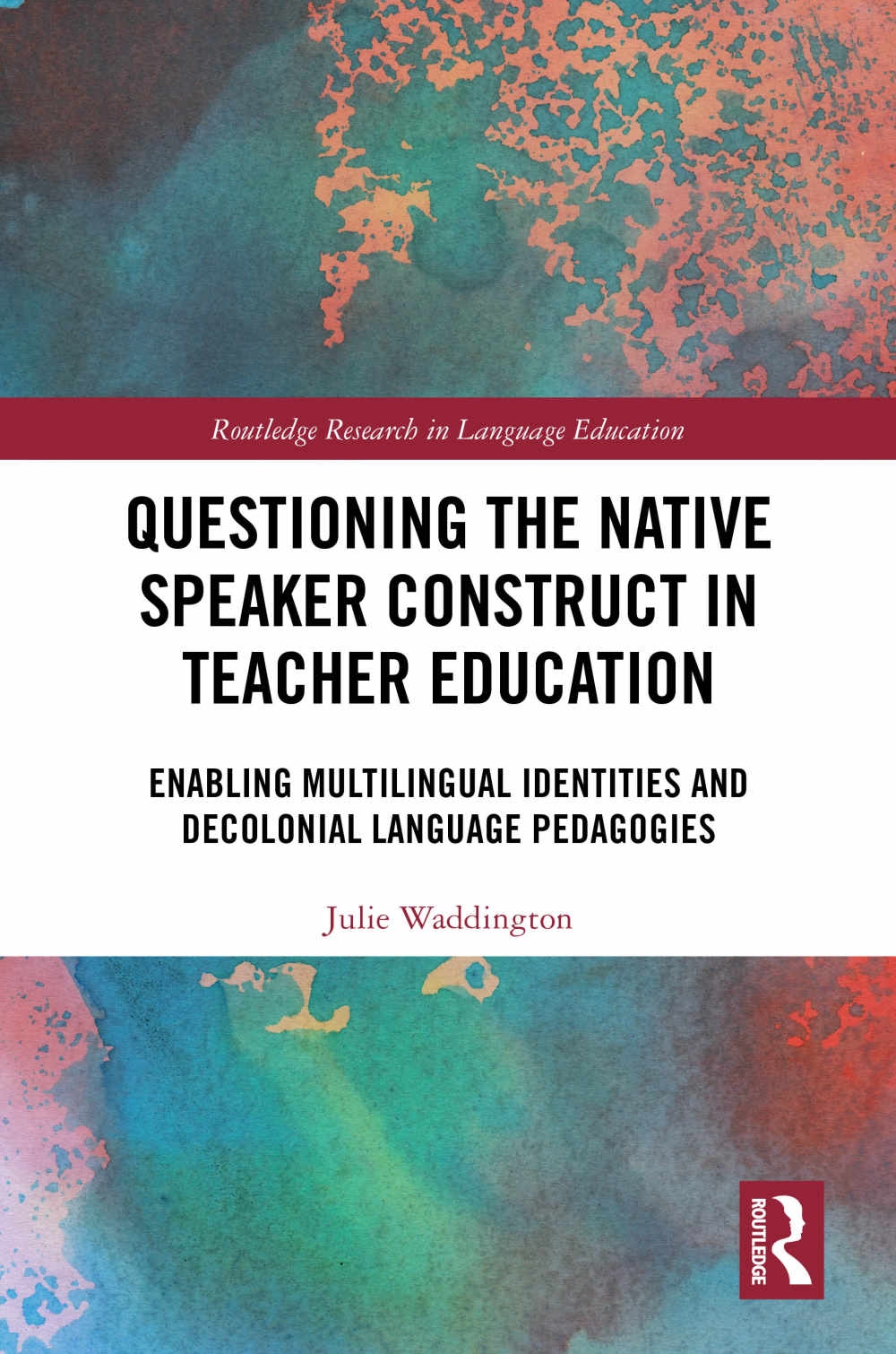 Questioning the Native Speaker Construct in Teacher Education: Enabling Multilingual Identities and Decolonial Language Pedagogies